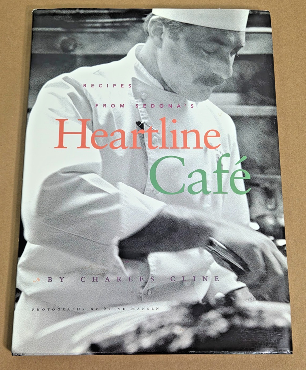 Recipes from Sedona’s Heartline Cafe Cookbook by Charles Cline - 2000 1st Ed